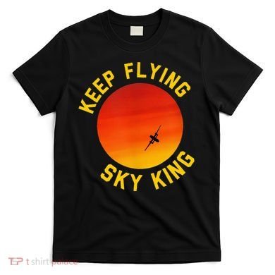 Keep Flying Sky King Funny Design T-Shirt