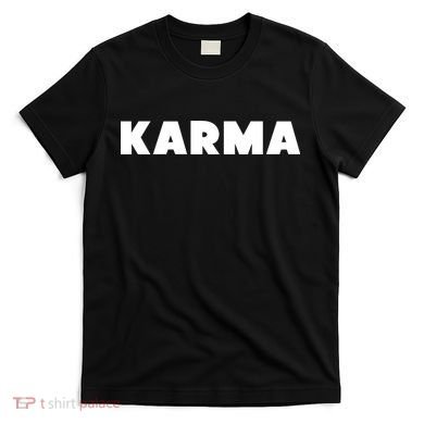 Karma Funny Sarcastic T-Shirt