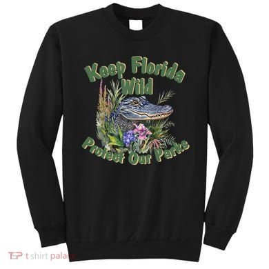 Keep Florida Wild Protect Florida Parks Sweatshirt