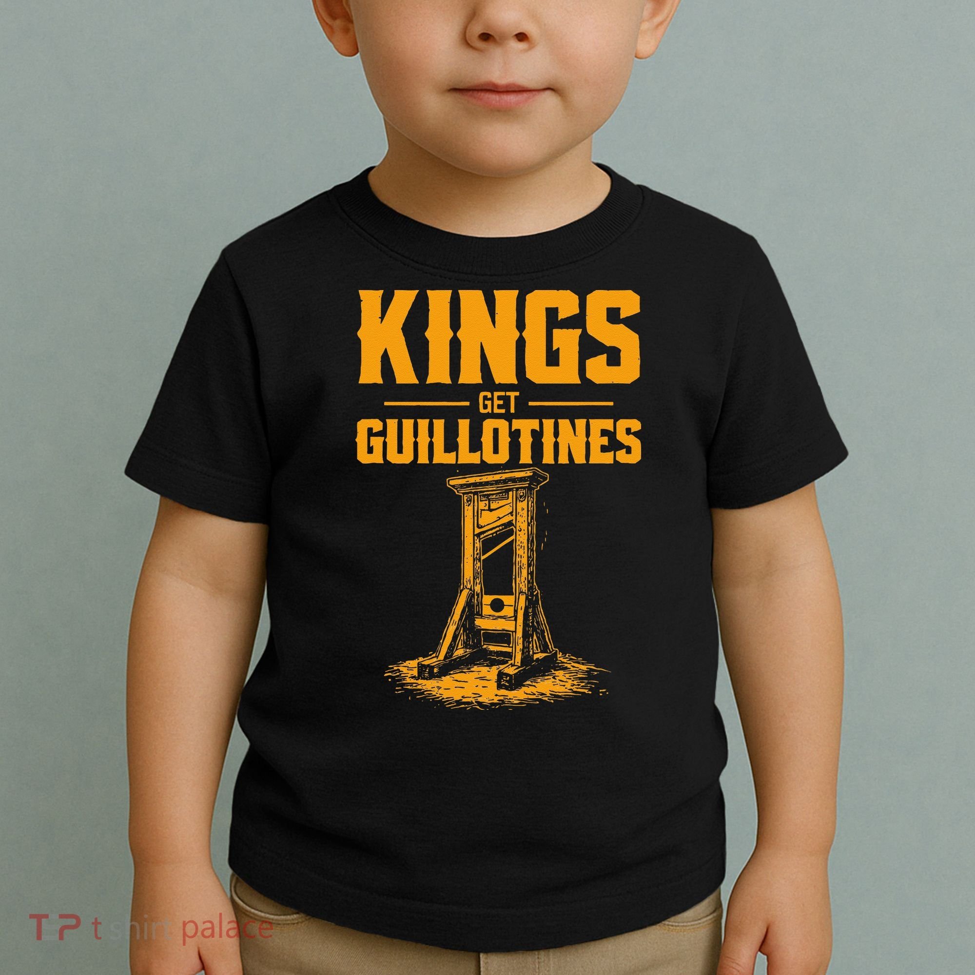 Kings Get Guillotines Funny Toddler T-Shirt