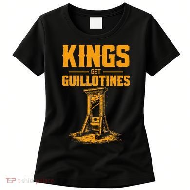 Kings Get Guillotines Funny Women's T-Shirt