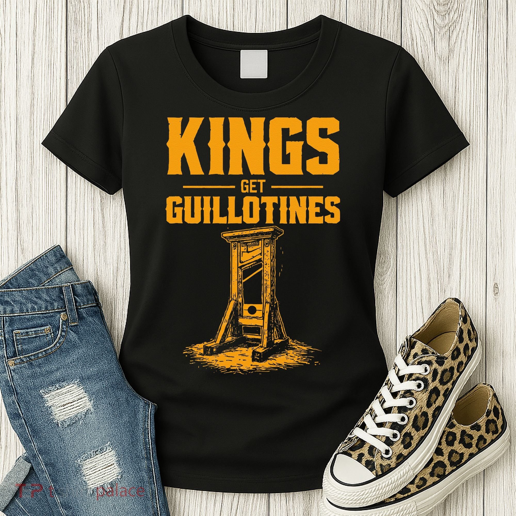 Kings Get Guillotines Funny Women's T-Shirt