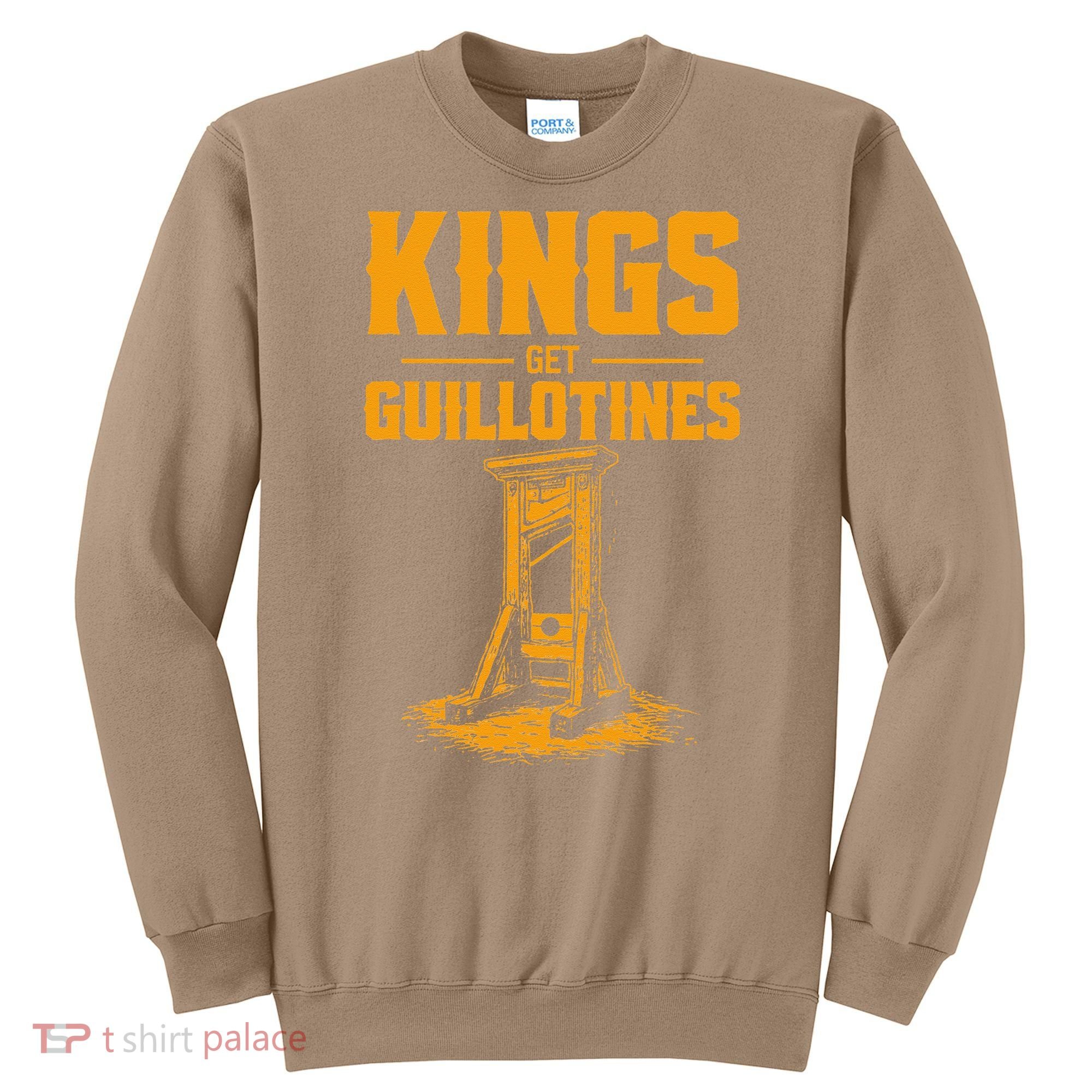 Kings Get Guillotines Funny Sweatshirt