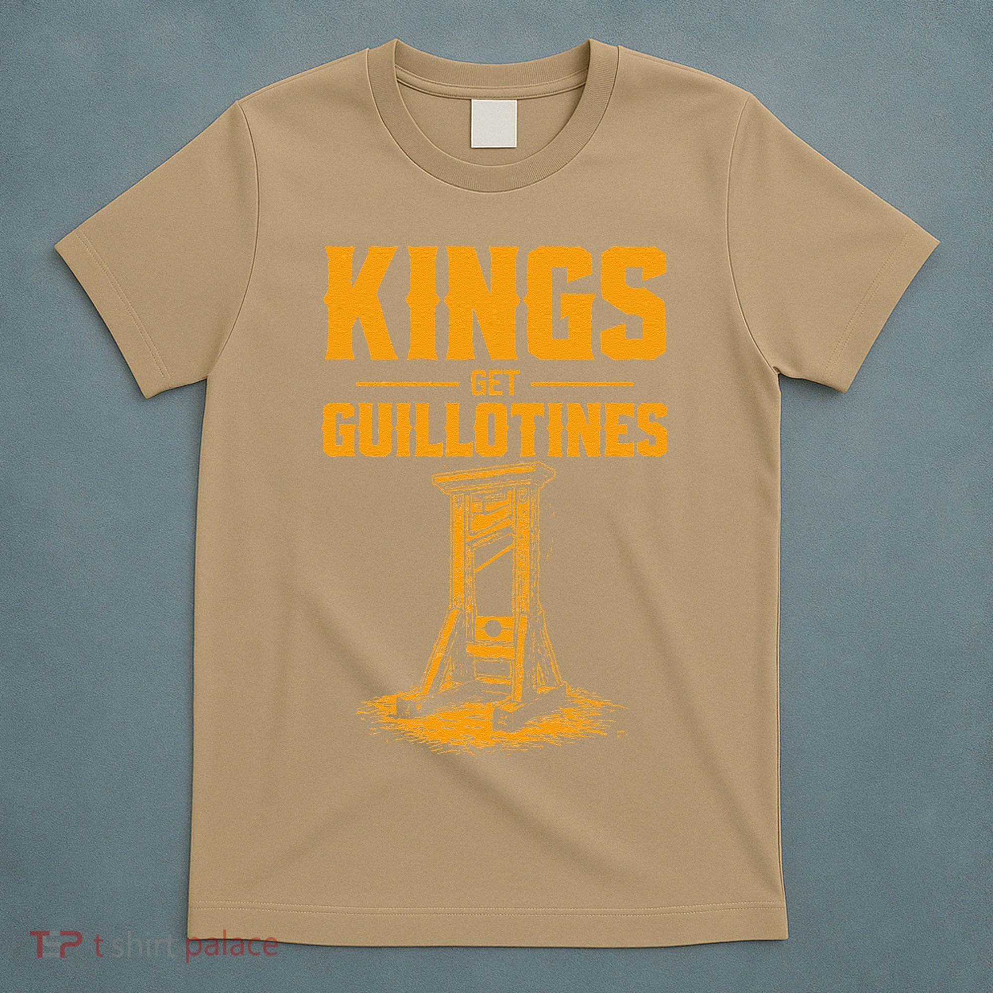 Kings Get Guillotines Funny T-Shirt