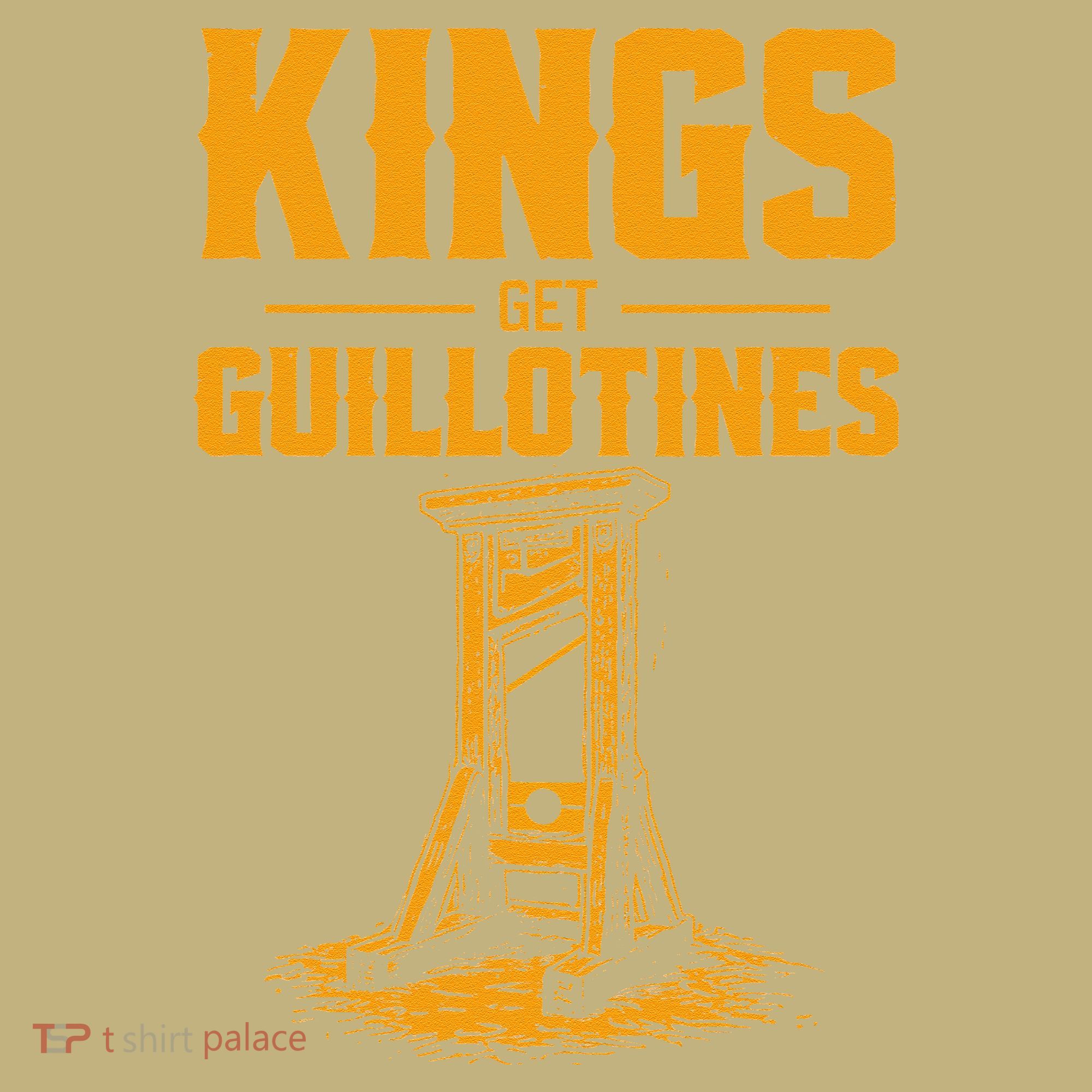 Kings Get Guillotines Funny T-Shirt