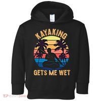 Kayaking Gets Me Wet Funny Halloween Christmas Kayaks Gift Toddler Hoodie thumb 0