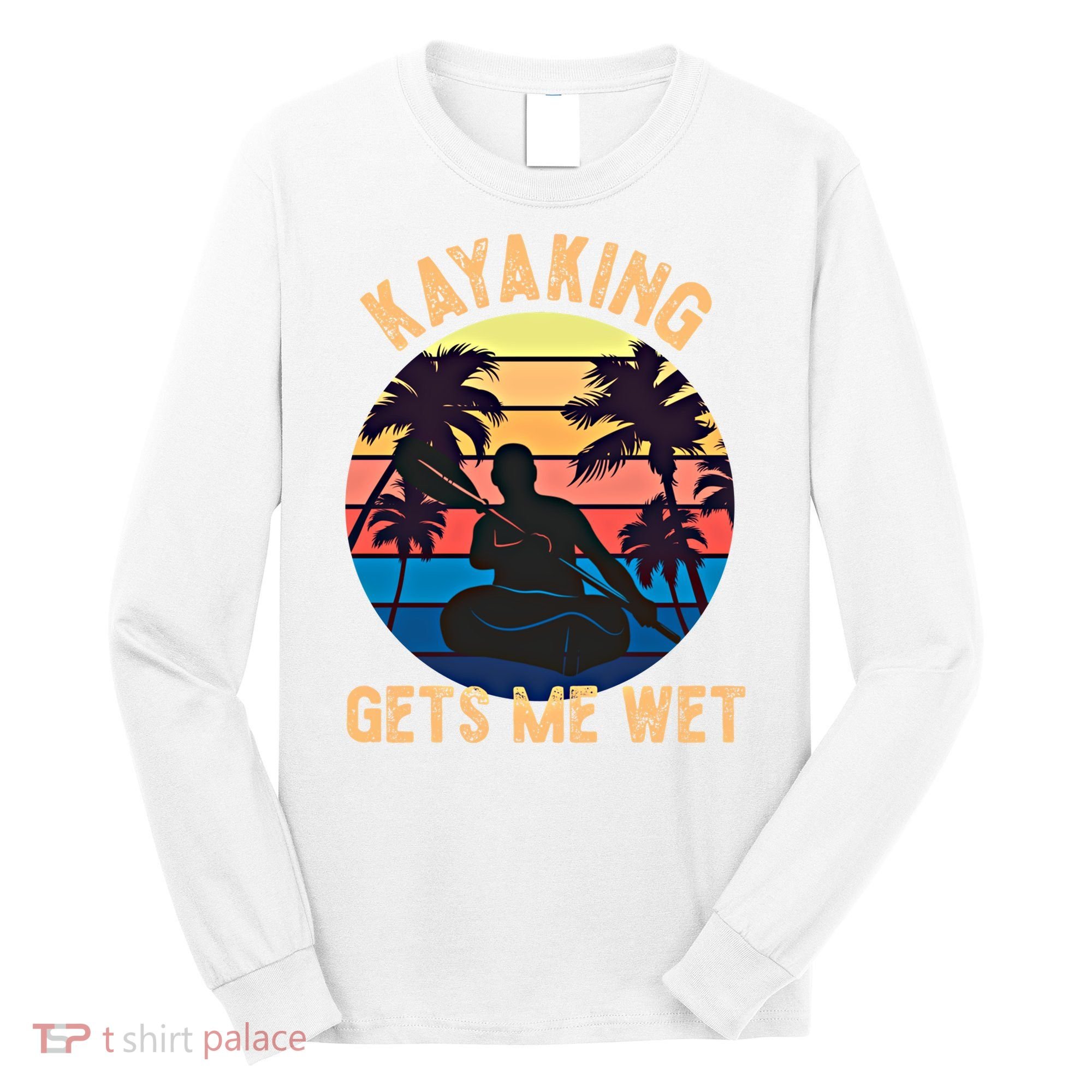 Kayaking Gets Me Wet Funny Halloween Christmas Kayaks Gift Long Sleeve Shirt