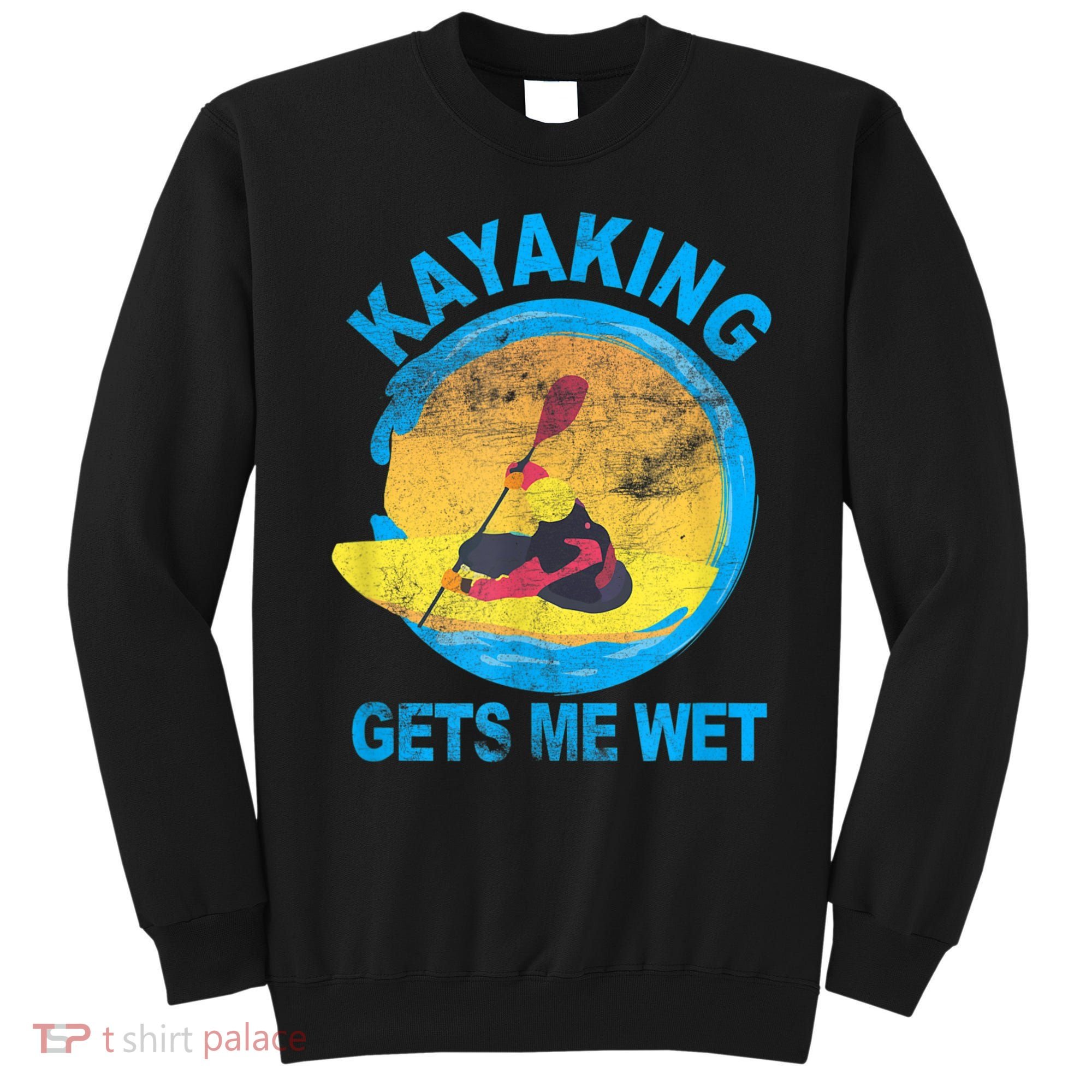 Kayaking Gets Me Wet Halloween Funny Sweatshirt