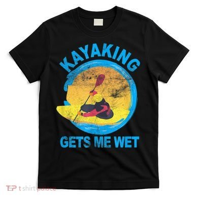 Kayaking Gets Me Wet Halloween Funny T-Shirt