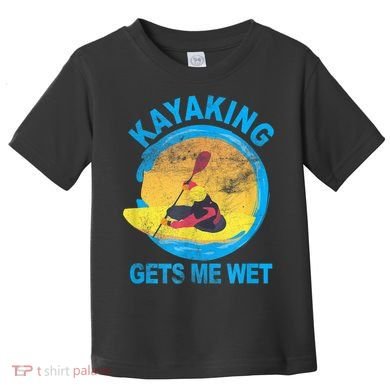 Kayaking Gets Me Wet Halloween Funny Toddler T-Shirt