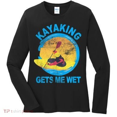 Kayaking Gets Me Wet Halloween Funny Women's Long Sleeve Shirt