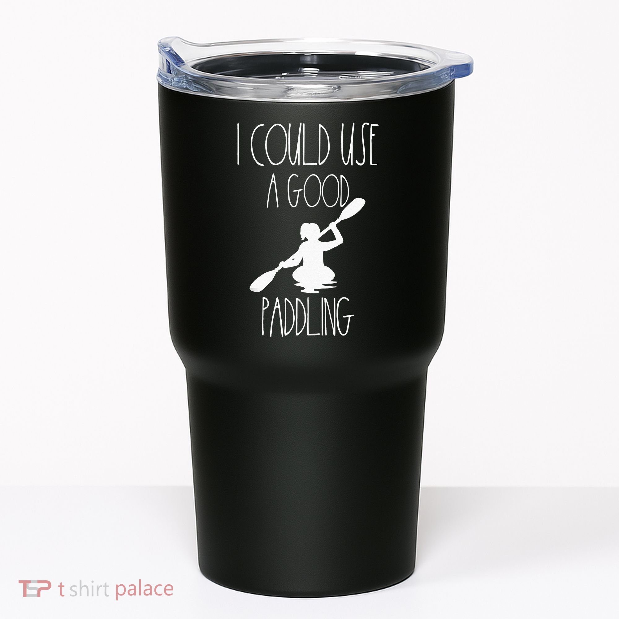 Kayaking Gear Women Kayak Lovers I Could Use A Good Paddling Tumbler