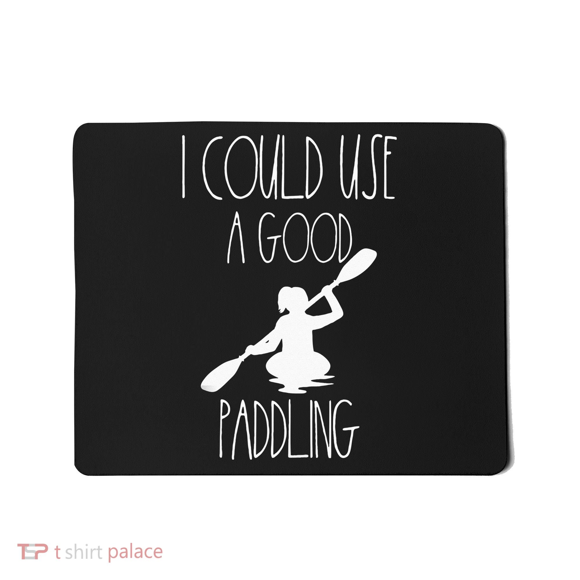 Kayaking Gear Women Kayak Lovers I Could Use A Good Paddling Mousepad