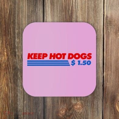 Keep Hot Dogs $1.50 Dollars Coaster