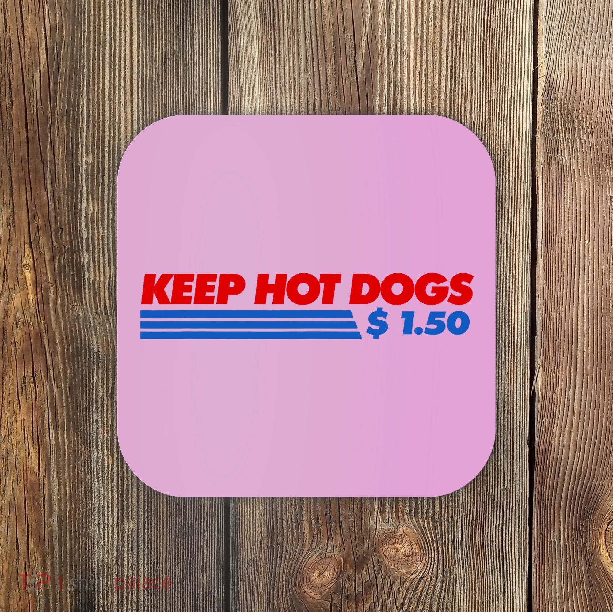 Keep Hot Dogs $1.50 Dollars Coaster