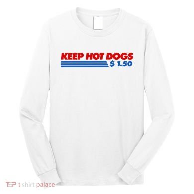 Keep Hot Dogs $1.50 Dollars Long Sleeve Shirt