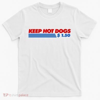 Keep Hot Dogs $1.50 Dollars T-Shirt