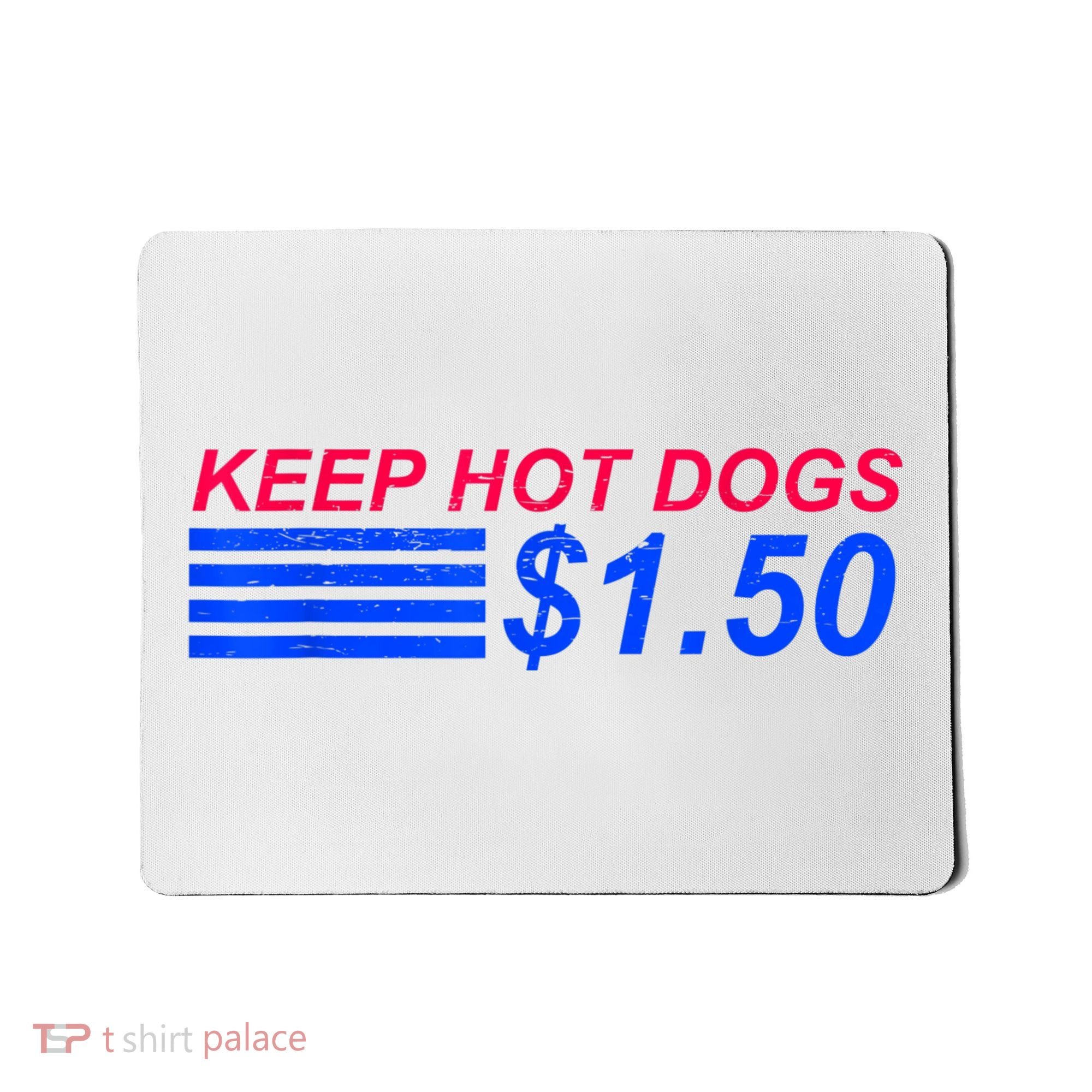 Keep Hot Dogs At 1.50 Dollars Mousepad