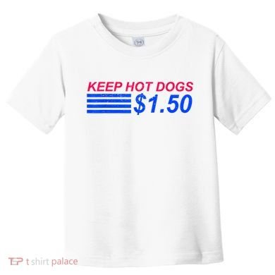 Keep Hot Dogs At 1.50 Dollars Toddler T-Shirt