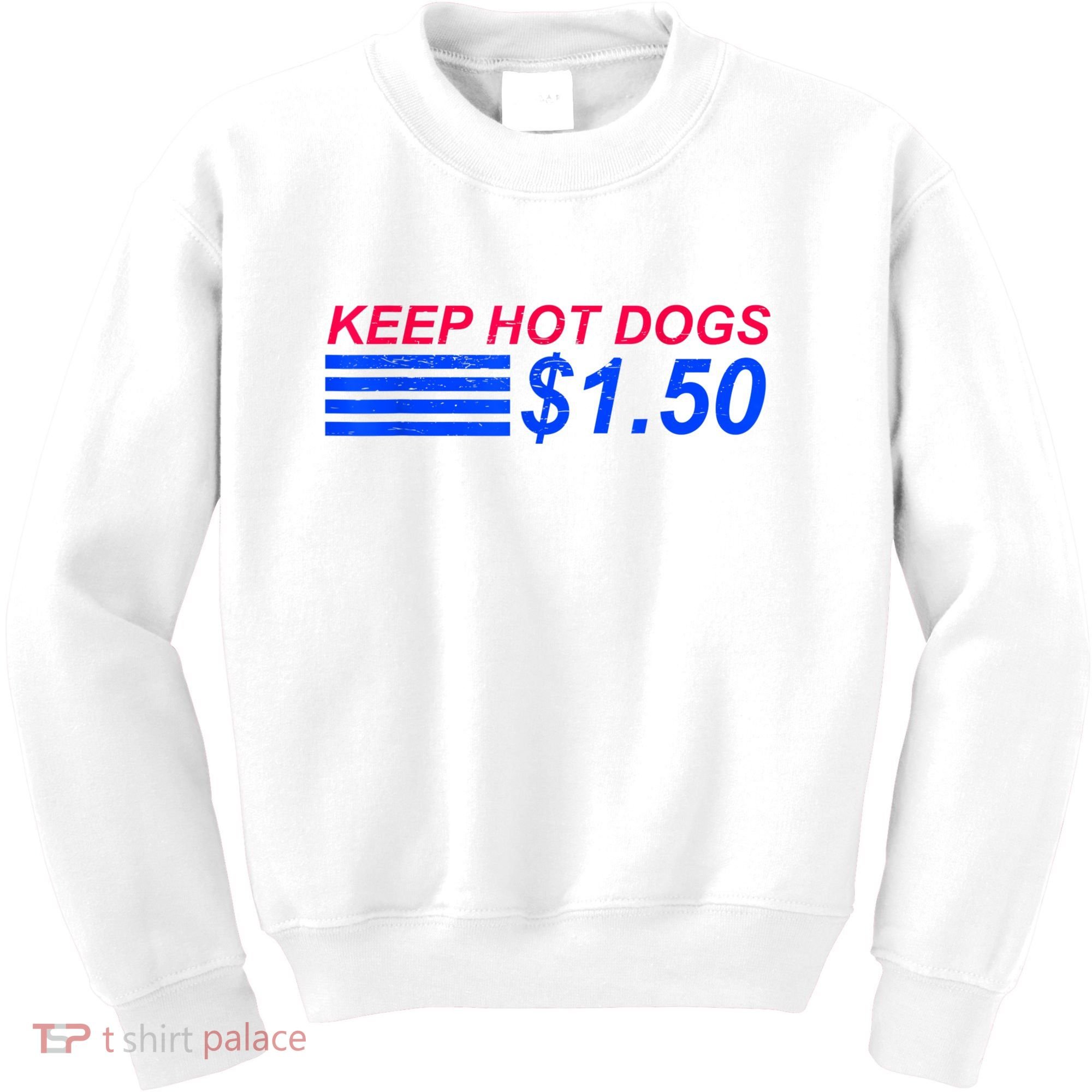 Keep Hot Dogs At 1.50 Dollars Kids Sweatshirt