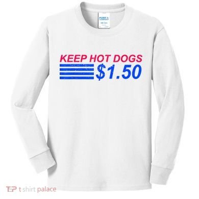 Keep Hot Dogs At 1.50 Dollars Kids Long Sleeve Shirt