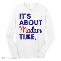 Kamala Harris Its About Madam Time 2024 Election Long Sleeve Shirt thumb 0