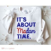Kamala Harris Its About Madam Time 2024 Election Sweatshirt thumb 2
