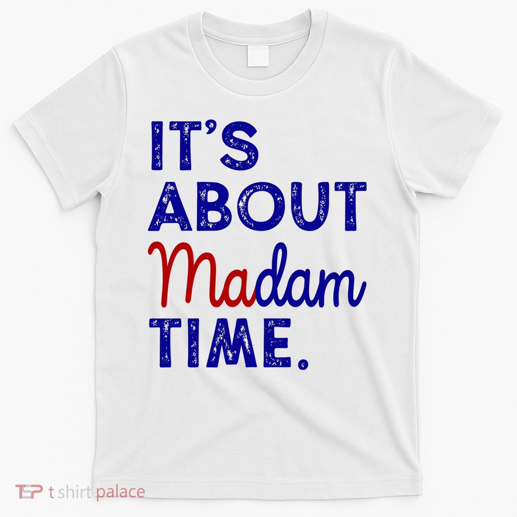 Kamala Harris Its About Madam Time 2024 Election T-Shirt