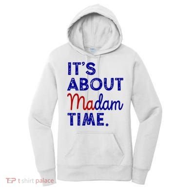 Kamala Harris Its About Madam Time 2024 Election Women's Hoodie