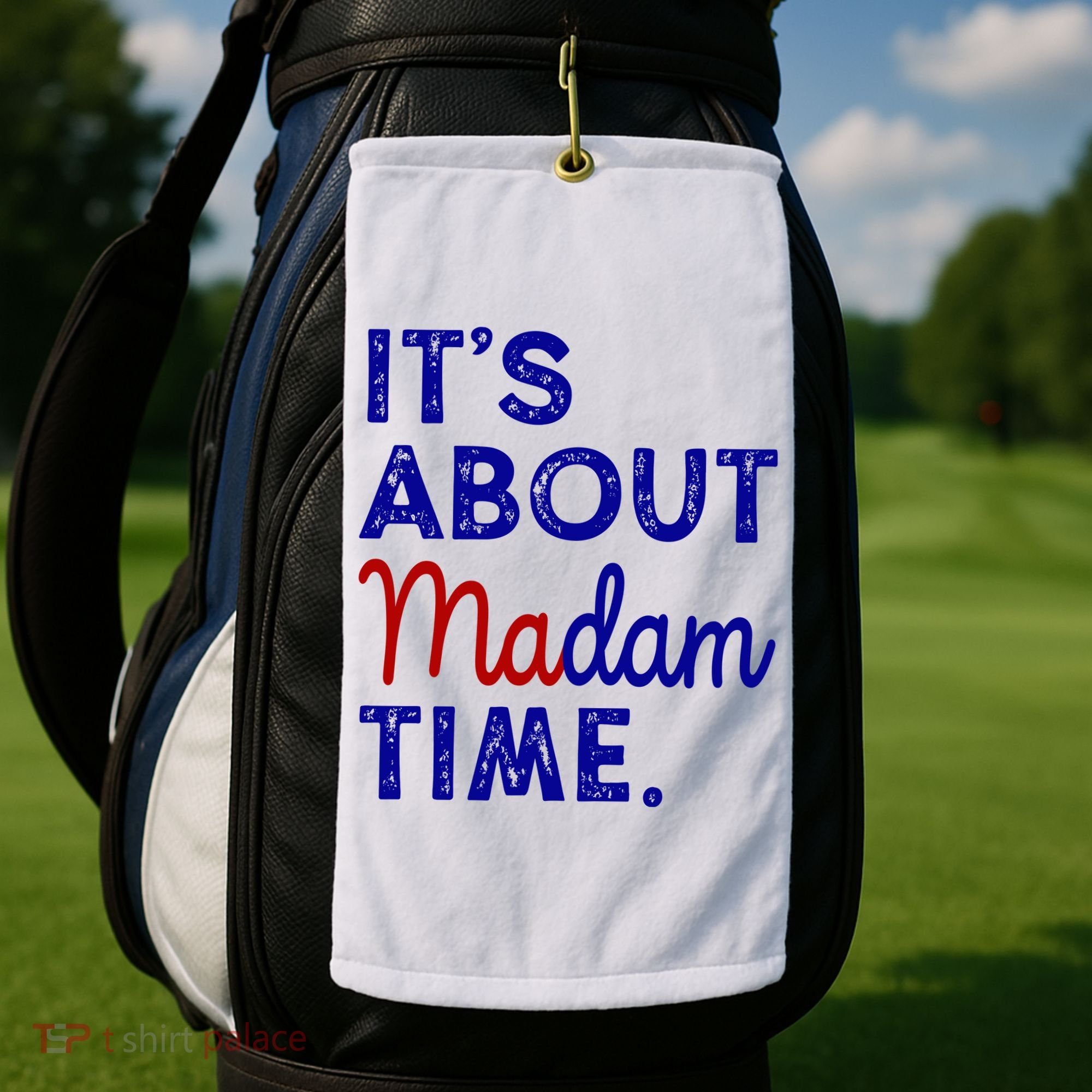 Kamala Harris Its About Madam Time 2024 Election Golf Towel