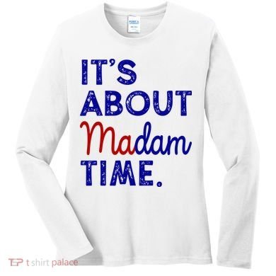 Kamala Harris Its About Madam Time 2024 Election Women's Long Sleeve Shirt