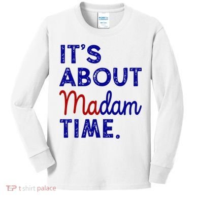 Kamala Harris Its About Madam Time 2024 Election Kids Long Sleeve Shirt