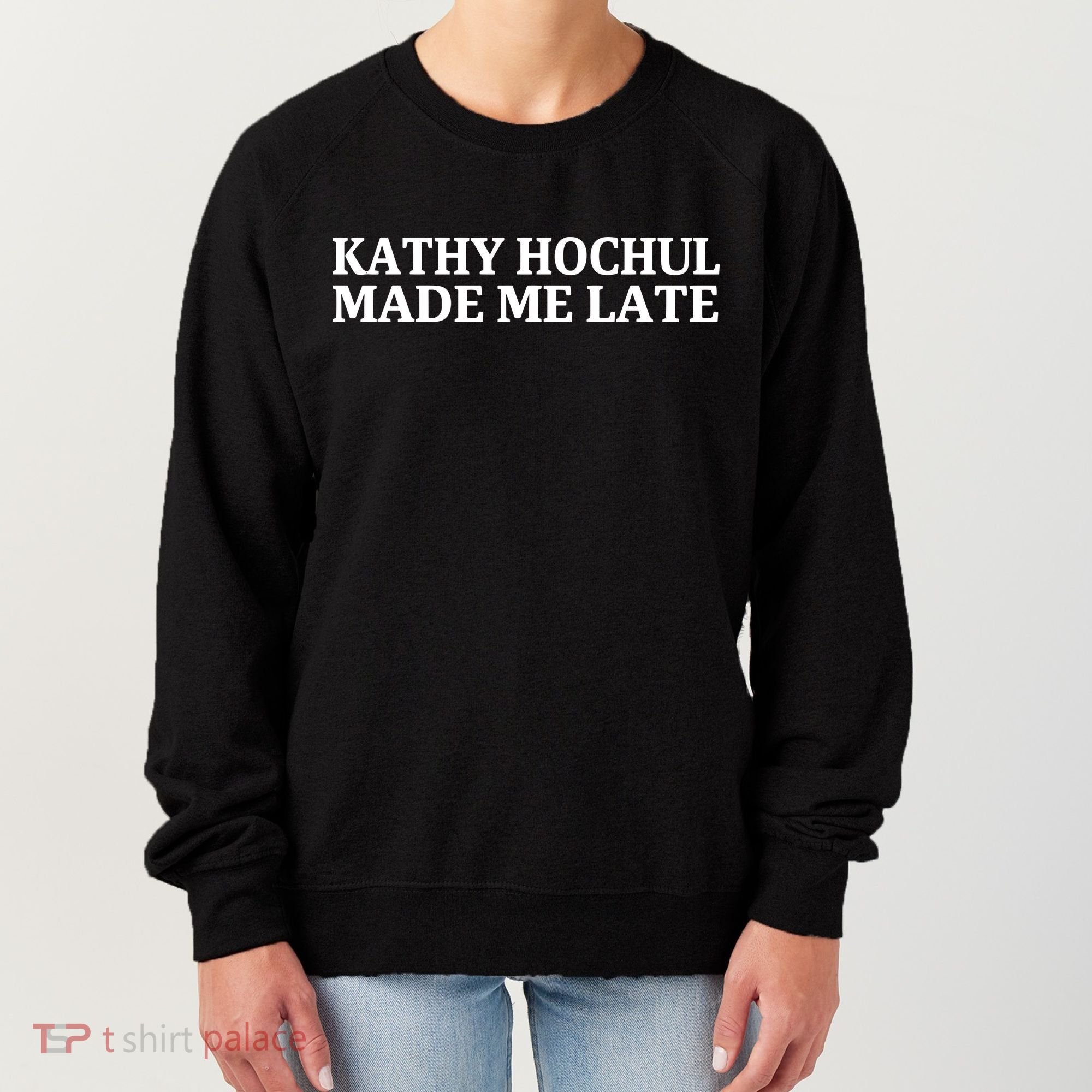 Kathy Hochul Made Me Late Women's Sweatshirt