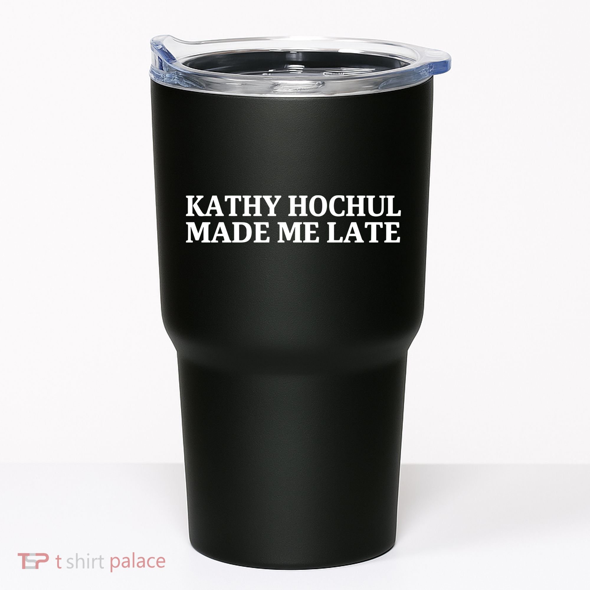 Kathy Hochul Made Me Late Tumbler