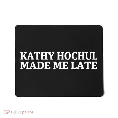 Kathy Hochul Made Me Late Mousepad