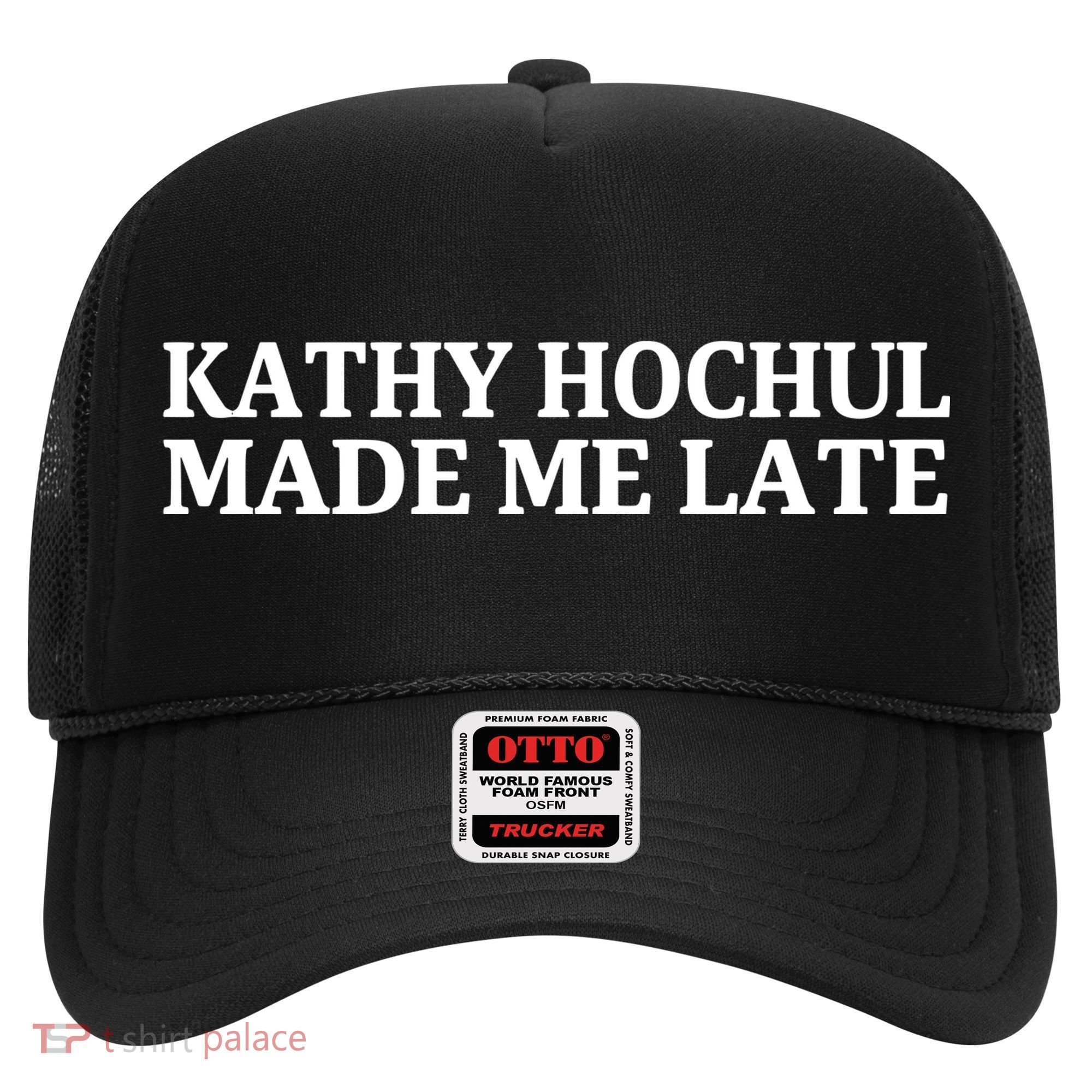 Kathy Hochul Made Me Late Hat