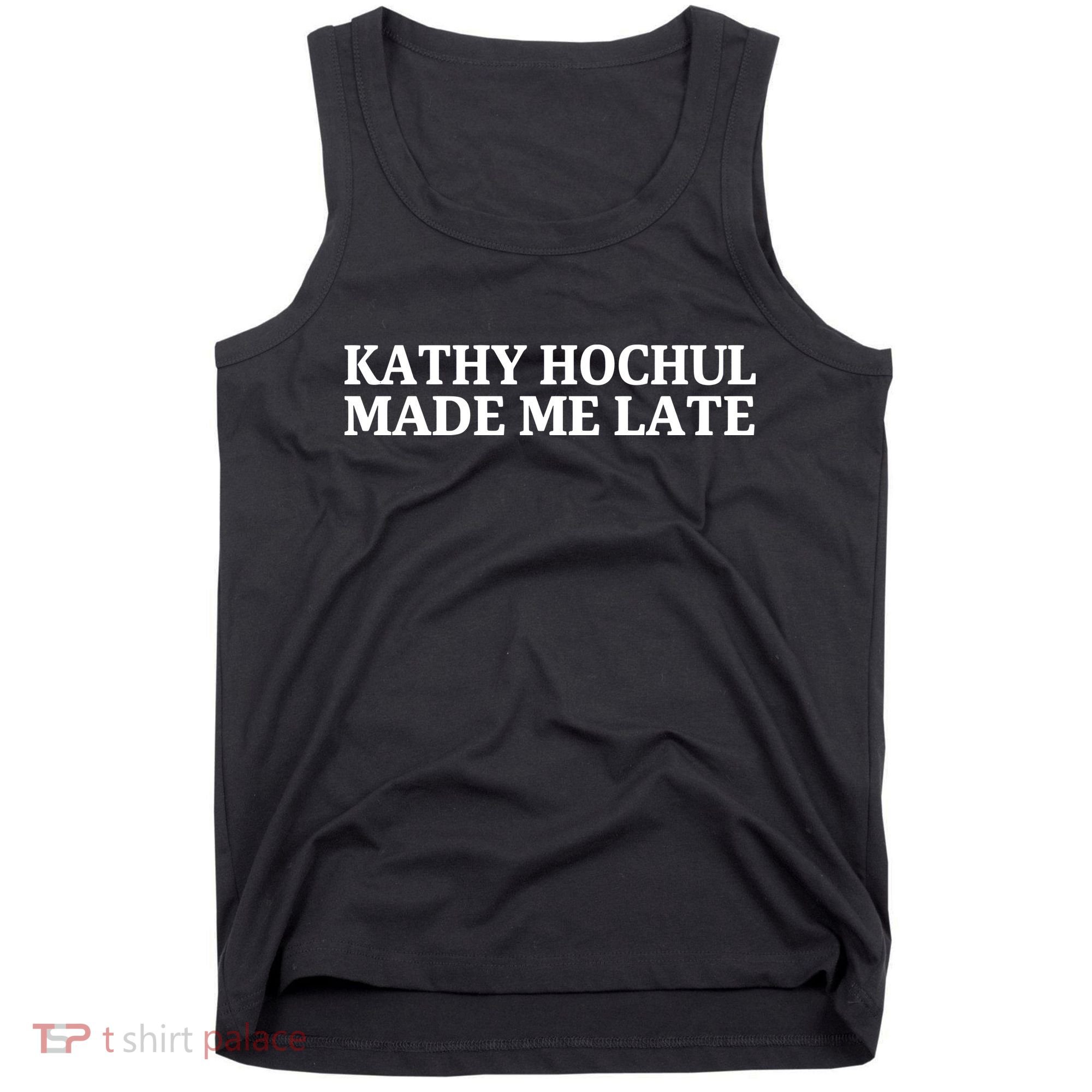 Kathy Hochul Made Me Late Tank Top