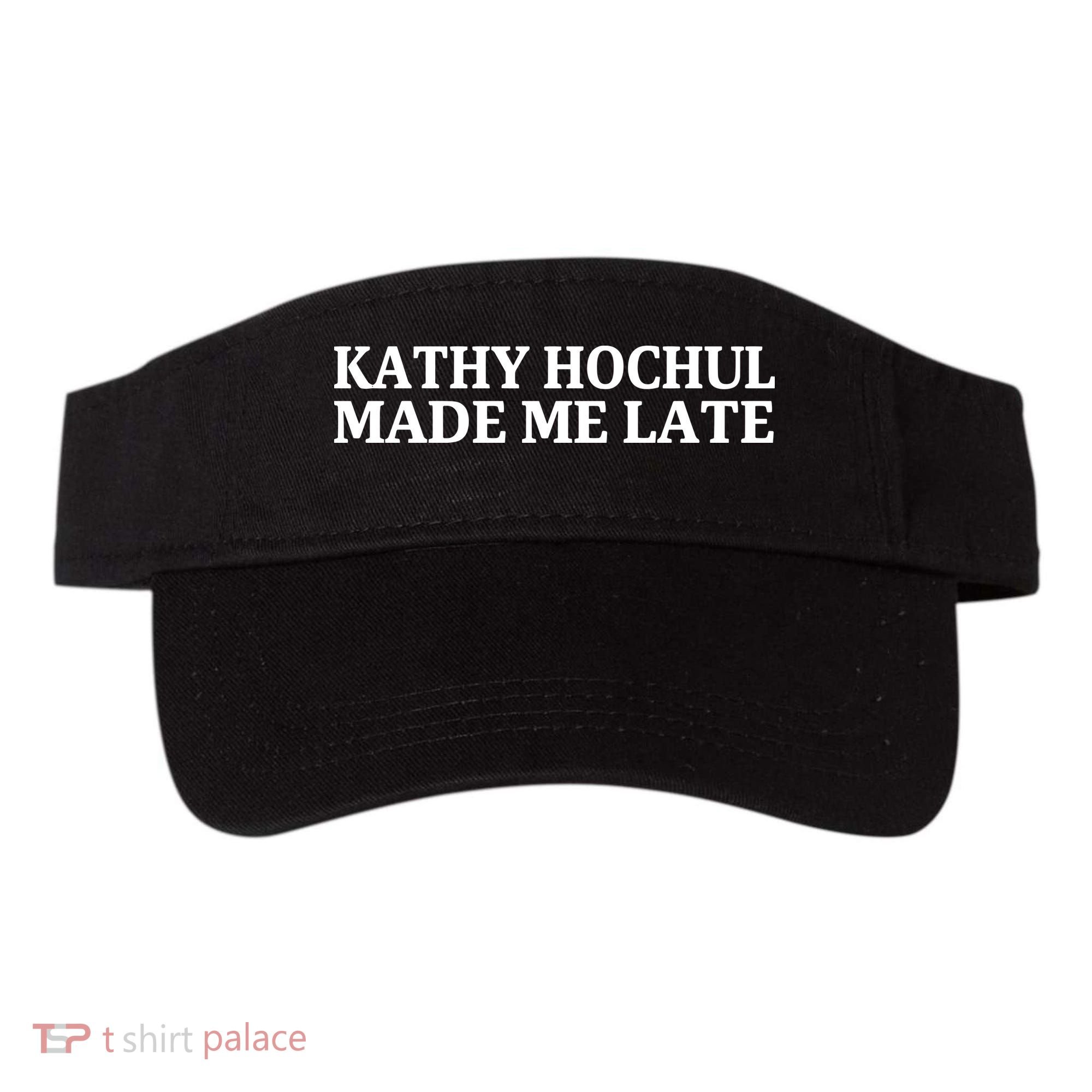 Kathy Hochul Made Me Late Visor
