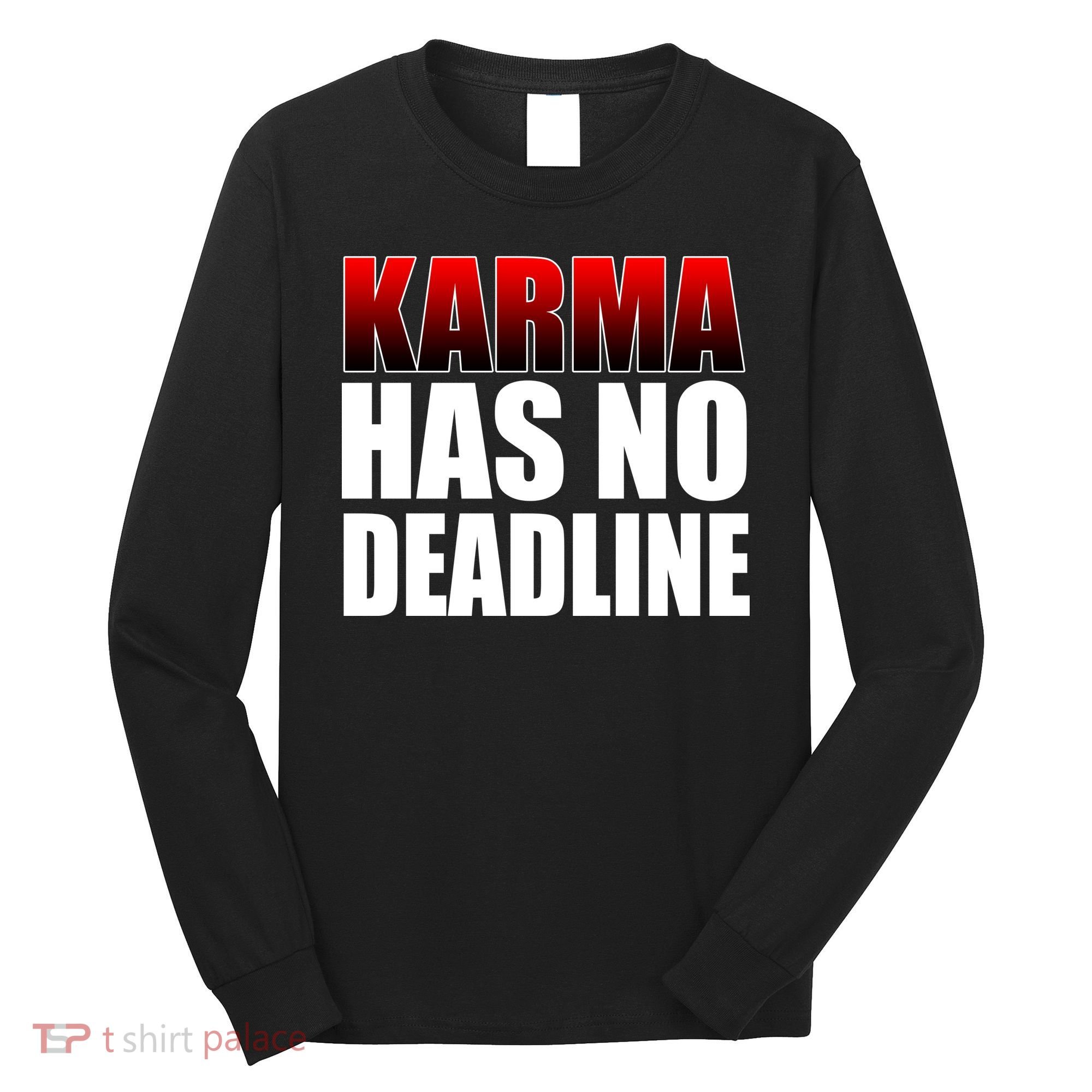Karma Has No Deadline Long Sleeve Shirt