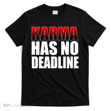Karma Has No Deadline T-Shirt
