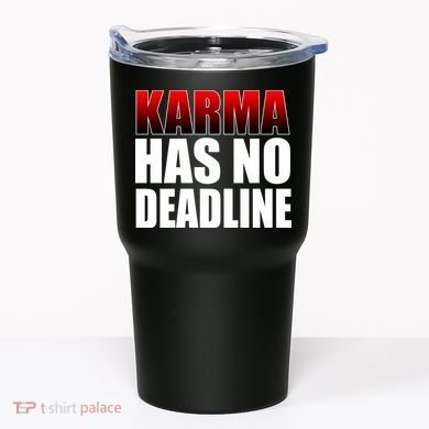 Karma Has No Deadline Tumbler