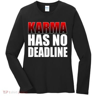 Karma Has No Deadline Women's Long Sleeve Shirt