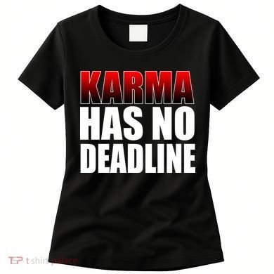Karma Has No Deadline Women's T-Shirt