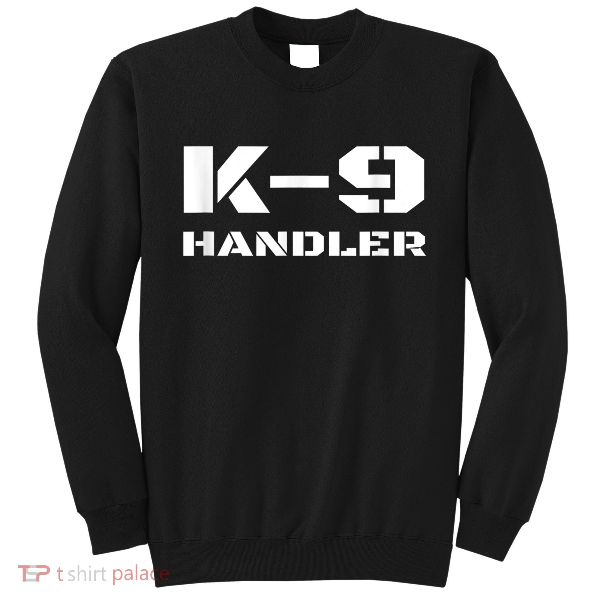 K9 Handler Police Dog Trainer K9 Unit Officer Canine Team Sweatshirt