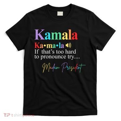 Kamala Harris Pronunciation Madam President T-Shirt