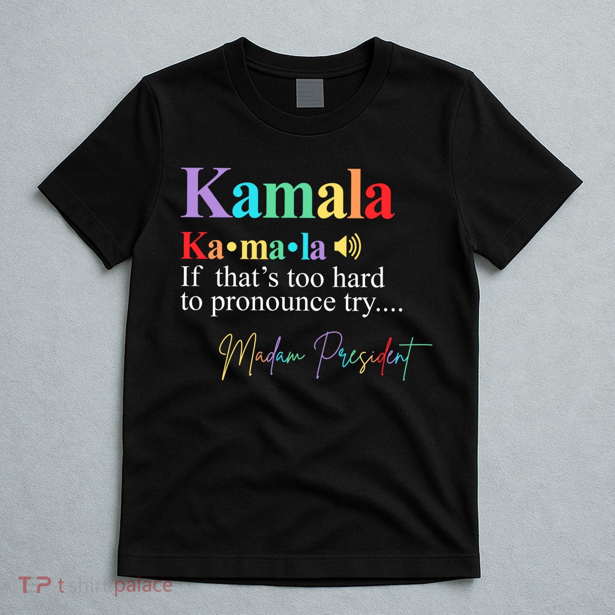 Kamala Harris Pronunciation Madam President T-Shirt