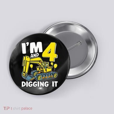 Kids Im 4 And Digging It 4 Years 4th Birthday Excavator Button