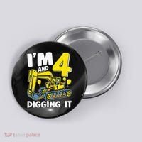 Kids Im 4 And Digging It 4 Years 4th Birthday Excavator Button thumb 0