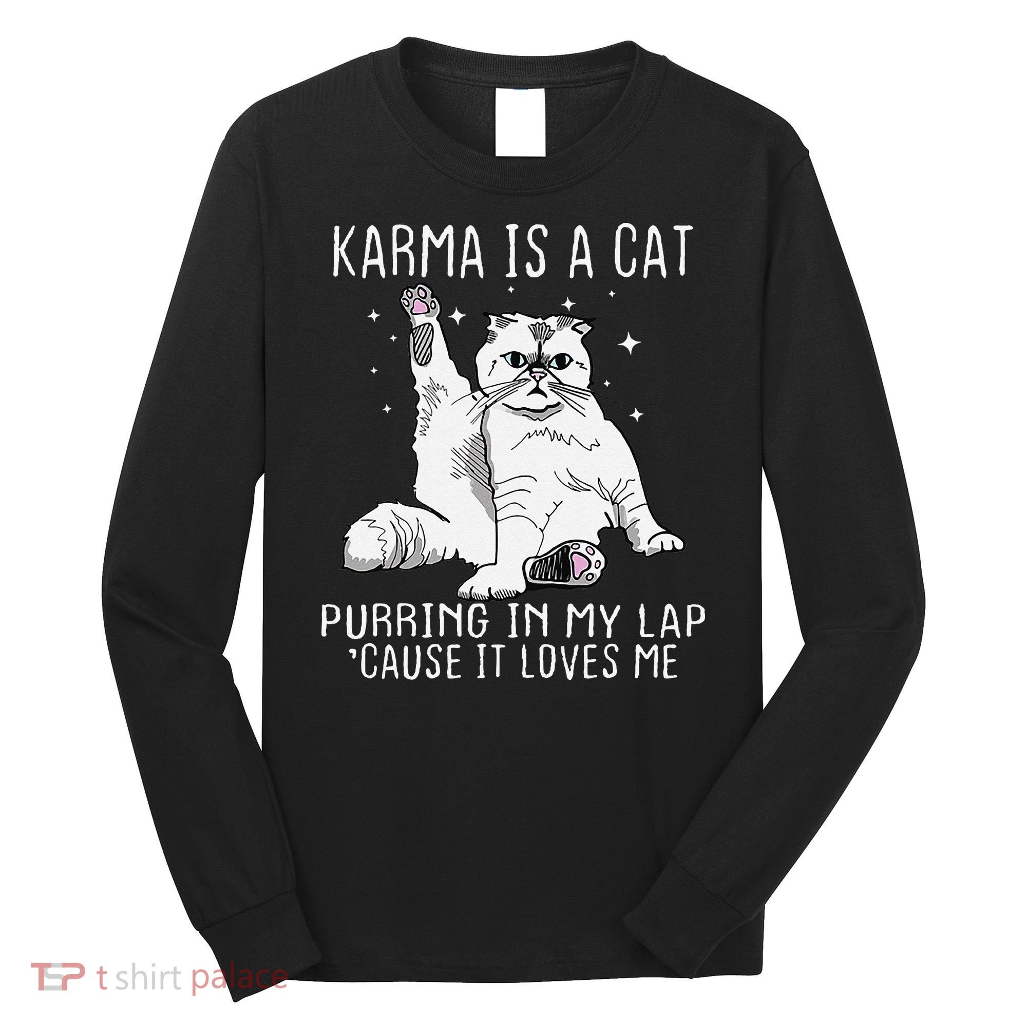 Karma is a Cat Purring in My Lap Cause It's Loves Me Long Sleeve Shirt