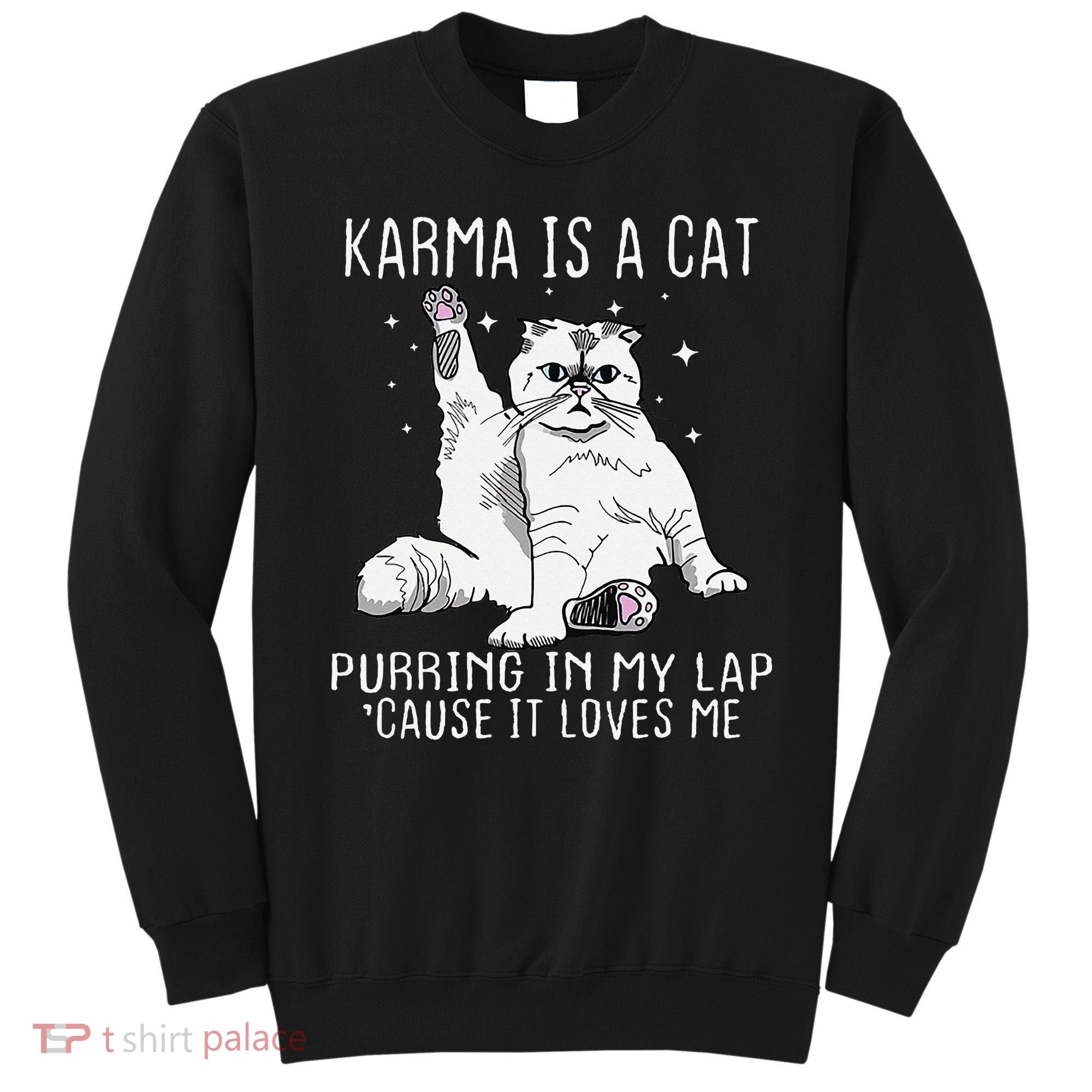 Karma is a Cat Purring in My Lap Cause It's Loves Me Sweatshirt